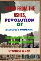 Rising from the Ashes: Revolution of Europe's Phoenix: Transforming Traditions, Inspiring Tomorrow B0CVKK2P7P Book Cover