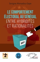 Le comportement électoral au Sénégal: Entre hybridités et rationalités (Harmattan Sénégal) (French Edition) 2140307119 Book Cover
