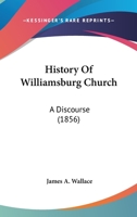 History Of Williamsburg Church: A Discourse 1104768291 Book Cover