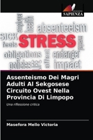 Assenteismo Dei Magri Adulti Al Sekgosese Circuito Ovest Nella Provincia Di Limpopo: Una riflessione critica 6204040499 Book Cover