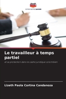 Le travailleur à temps partiel: et sa protection dans le cadre juridique colombien 620601018X Book Cover