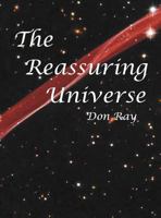 The Reassuring Universe: A world of personal Relevance, Potential, and Purpose 1466460709 Book Cover