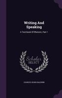 Writing And Speaking: A Text-book Of Rhetoric, Part 1 1021524999 Book Cover