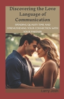 DISCOVERING THE LOVE LANGUAGE OF COMMUNICATION: SPENDING QUALITY TIME AND STRENGTHENING YOUR CONNECTION WITH YOUR PARTNER B0CNZKL9ZL Book Cover