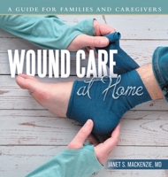 Wound Care at Home: A Guide for Families and Caregivers 1665787856 Book Cover