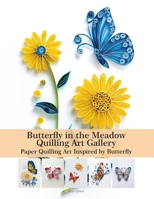 Butterfly in the Meadow Quilling Art Gallery: Paper Quilling Art Inspired by Butterfly B0FHG75GRK Book Cover