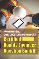 Certified Quality Engineer Question Bank: Providing Real Exam Questions And Answers: Certified Quality Engineer Practice Exam null Book Cover