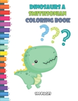 Dinosaurs A Smithsonian Coloring Book 100 pages: n Activity Book Of Awesome Dinosaurs For Kids, Creativity Pages For Coloring, Tracing, Drawing, And ... For Kids, Art Pages For Coloring, Tracing B08R7GY7BJ Book Cover