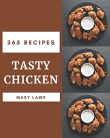 365 Tasty Chicken Recipes: An Inspiring Chicken Cookbook for You B08GFTLLQM Book Cover
