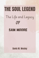The Soul Legend: The Life and Legacy of Sam Moore B0DSTZF2FH Book Cover