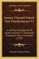 Joannis Vincentii Patuzii Ord. Praedicatorum V3: In Veneta Congregatione B. Jacobi Salamonii S. Theologiae Professoris Ethica Christiana (1789) 1166996824 Book Cover