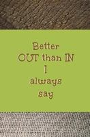 Better Out Than In I Always Say: Blank Journal and Musical Quote 1722625511 Book Cover