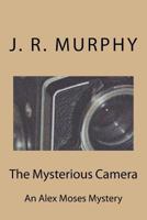 The Mysterious Camera: Al Alex Moses Mystery 1523239883 Book Cover