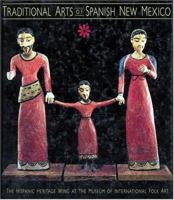 Traditional Arts of Spanish New Mexico: The Hispanic Heritage Wing at the Museum of International Folk Art 0890132585 Book Cover