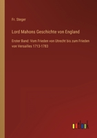 Lord Mahons Geschichte von England: Erster Band: Vom Frieden von Utrecht bis zum Frieden von Versailles 1713-1783 3368606867 Book Cover