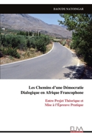 Les Chemins d’une Démocratie Dialogique en Afrique Francophone: Entre Projet Théorique et Mise à l’Épreuve Pratique (French Edition) 9999334601 Book Cover