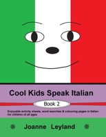 Cool Kids Speak Italian - Book 2: Enjoyable activity sheets, word searches & colouring pages in Italian for children of all ages 1914159020 Book Cover