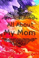 All About My Mom Journal: 100 Pages Notebook Paperback - Guided Journal For Grandma - Memories For The Grandchild 1671009770 Book Cover