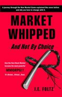 Market Whipped: And Not By Choice 0984657304 Book Cover