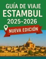 ESTANBUL GUÍA DE VIAJE 2025 - 2026: Explora la encrucijada entre Oriente y Occidente: consejos de expertos, lugares imprescindibles y joyas ocultas ... Lang’s Global Destinations) (Spanish Edition) B0FJG6MBHF Book Cover