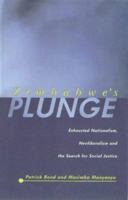 Zimbabwe's Plunge: Exhausted Nationalism, Neoliberalism, and the Search for Social Justice 1869140265 Book Cover