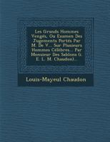 Les Grands Hommes Venges, Ou Examen Des Jugements Portes Par M. de V... Sur Plusieurs Hommes Celebres... Par Monsieur Des Sablons (i. e. L. M. Chaudon)... 2013065914 Book Cover