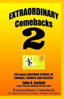 Extraordinary Comebacks 2: 250 (more) Inspiring Stories of Courage, Triumph and Success 1438276397 Book Cover