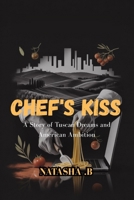 CHEF'S KISS: A Story of Tuscan Dreams and American Ambition B0GHN5N4PV Book Cover