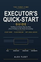 The First-Time Executor's Quick-Start Guide: Settling an Estate Step by Step, from Probate to the Final Accounting B0H97V5HHJ Book Cover