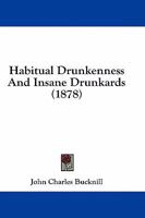 Habitual Drunkenness and Insane Drunkards 1164663283 Book Cover