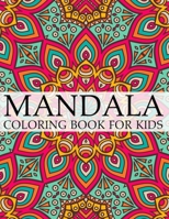 Mandala Coloring Book For Kids: A Kids Coloring Book with Fun, Easy, and Relaxing Mandalas for Boys, Girls, and Beginners 1700681710 Book Cover