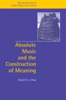 Absolute Music and the Construction of Meaning 0521027519 Book Cover