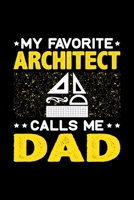 My Favorite Architect Calls Me Dad: Birthday, Retirement, Fathers Day Gift for Architect Dad, Lined Notebook, 6 x 9, 120 Pages 1692711644 Book Cover