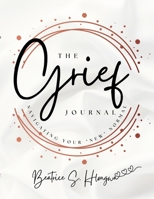 The Grief Jounral: Navigating Your New Normal 0578367491 Book Cover