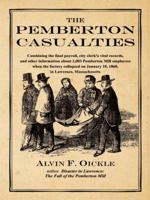 The Pemberton Casualties: Being a compilation of the final payroll, the city clerk's vital records, cemetery records, and other information about 1,003 ... January 10, 1860, in Lawrence, Massachusetts 1434389219 Book Cover