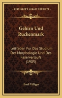 Gehirn Und R�ckenmark: Leitfaden F�r Das Studium Der Morphologie Und Des Faserverlaufs 1168400414 Book Cover