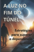 A Luz no Fim do Túnel: Estratégias para Superar a Dependência Química (Portuguese Edition) 6501012023 Book Cover