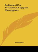 Rudiments of a Vocabulary of Egyptian Hieroglyphics 1017606625 Book Cover
