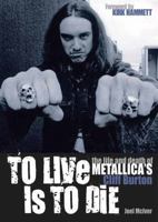 To Live Is to Die: The Life and Death of Metallica's Cliff Burton 1911036122 Book Cover