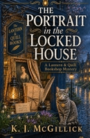 The Portrait in the Locked House (The Lantern & Quill Bookshop Mysteries.) B0HBWRQ86C Book Cover