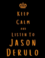 Keep Calm And Listen To Jason Derulo: Jason Derulo Notebook/ journal/ Notepad/ Diary For Fans. Men, Boys, Women, Girls And Kids | 100 Black Lined Pages | 8.5 x 11 inches | A4 1674929730 Book Cover