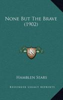 None But the Brave 054866059X Book Cover