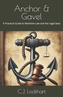 Anchor & Gavel: A Practical Guide to Maritime Law and the Legal Seas B0F5MQXFQC Book Cover