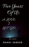 Five Years Of Us: A LOVE I Let Go: B&W Version B0H1C3H547 Book Cover