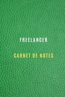 Freelancer Carnet pour noter les objectifs du travail, les activit�s quotidiennes et les r�flexions, Historique,: Cahier Freelancer pour tous types Freelance et ind�pendant, c'est le cahier id�al pour 1671214536 Book Cover