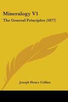 Mineralogy V1: The General Principles 0548828709 Book Cover