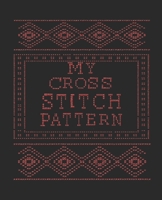 My Cross Stitch Pattern: Graph pages for you to design all your cross stitch patterns 1711826391 Book Cover