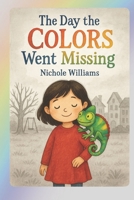 The Day The Colors Went Missing B0FC2R5WZ1 Book Cover