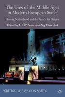 The Uses of the Middle Ages in Modern European States: History, Nationhood and the Search for Origins 1349366021 Book Cover