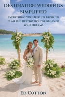 Destination Weddings Simplified: Everything You Need To Know To Plan The Destination Wedding of Your Dreams B0GJF53BV6 Book Cover
